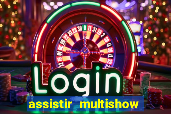 assistir multishow online gratis